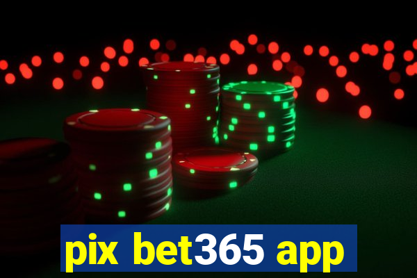 pix bet365 app